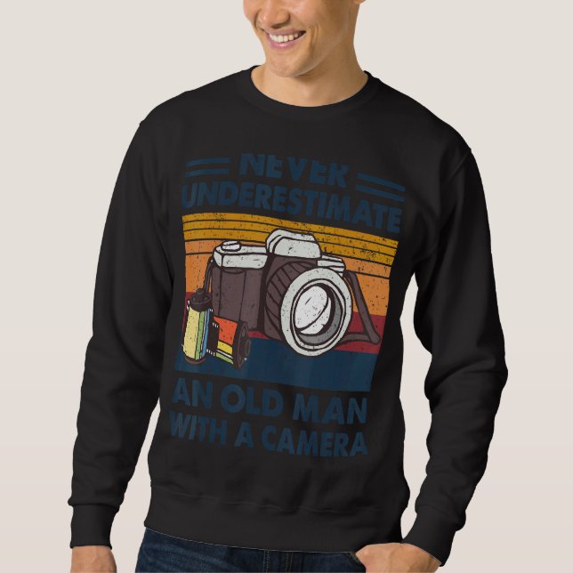 Never Underestimate An Old Man With A Camera Photo Sweatshirt (Front)