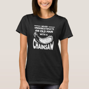 Never Underestimate An Old Man With A Chainsaw Arb T-Shirt
