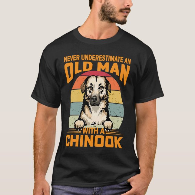 Never Underestimate An Old Man with a Chinook Dog  T-Shirt (Front)