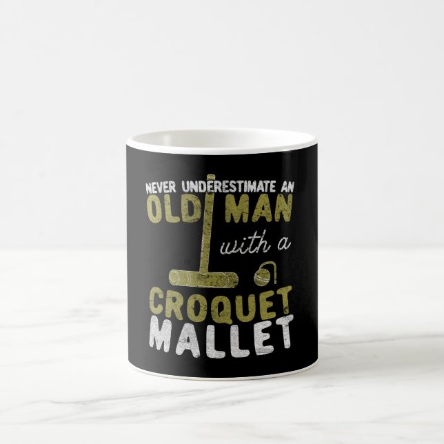 Never Underestimate An Old Man with a Croquet Coffee Mug (Center)