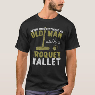 Never Underestimate An Old Man with a Croquet T-Shirt