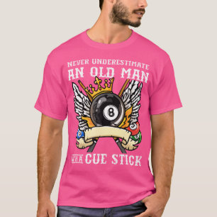 Never Underestimate An Old Man With A Cue Stick I T-Shirt