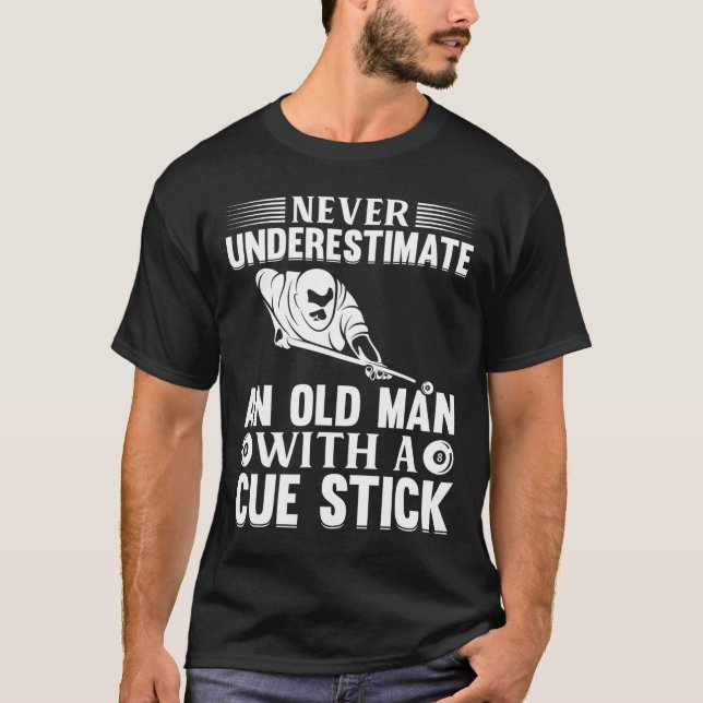 Never Underestimate An Old Man With A Cue Stick -  T-Shirt (Front)