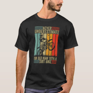 Never Underestimate an Old Man with a Dirt Bike B T-Shirt