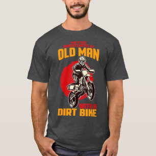 Never Underestimate An Old Man With A Dirt Bike Mo T-Shirt