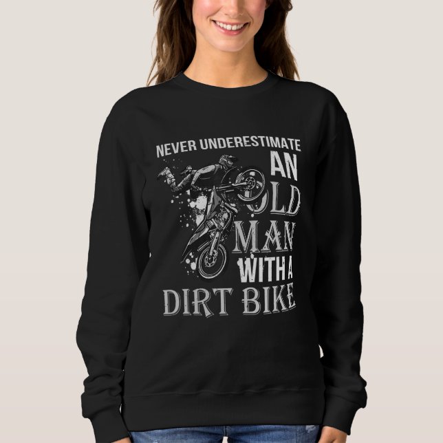 Never Underestimate an Old Man with a Dirt Bike Sweatshirt (Front)