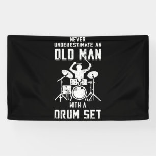 Never Underestimate An Old Man With A Drum Banner