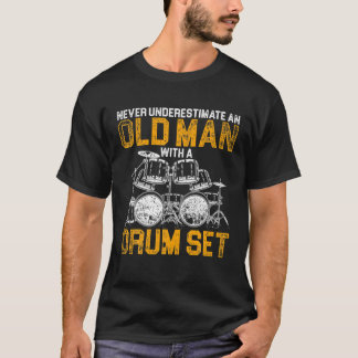 Never Underestimate An Old Man With A Drum Set Dru T-Shirt