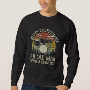 Never Underestimate An Old Man With A Drum Set Sweatshirt