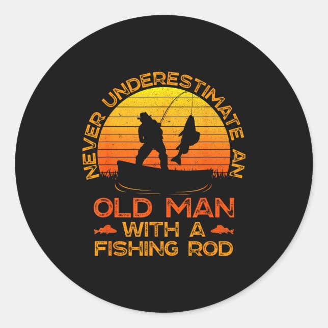 Never Underestimate An Old Man With A Fishing Rod  Classic Round Sticker (Front)