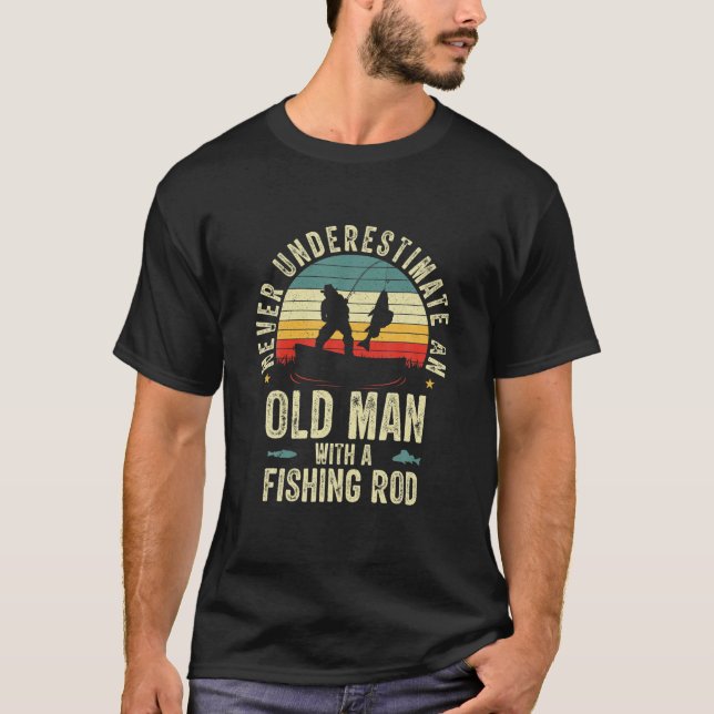 Never Underestimate An Old Man With A Fishing Rod T-Shirt (Front)