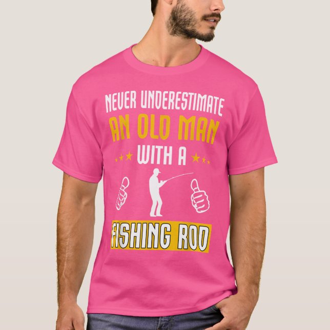 Never Underestimate An Old Man With A Fishing Rod T-Shirt (Front)
