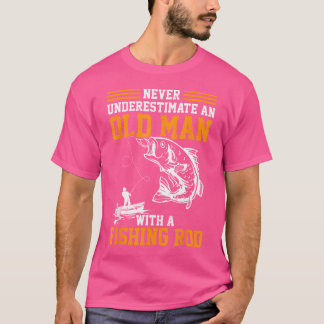 Never Underestimate An Old Man With A Fishing Rod  T-Shirt
