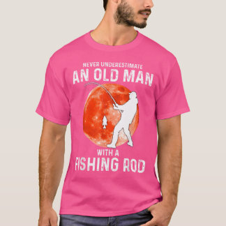 Never Underestimate An Old Man With A Fishing Rod T-Shirt