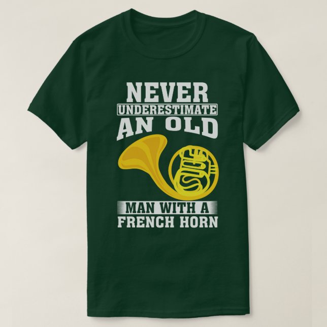 Never Underestimate an Old Man with A French horn T-Shirt (Design Front)