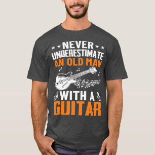 Never underestimate an old man with a GUITAR 2 T-Shirt