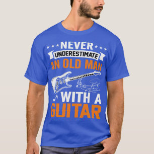 Never underestimate an old man with a GUITAR 4 T-Shirt