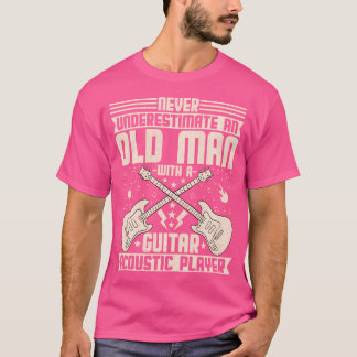Never Underestimate An Old Man With A Guitar Acous T-Shirt