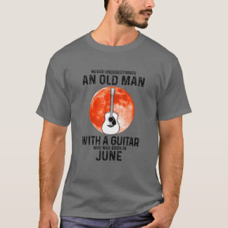 Never Underestimate An Old Man With A Guitar June T-Shirt