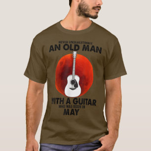 Never Underestimate An Old Man With A Guitar May T-Shirt