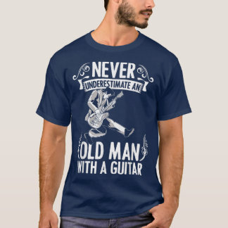Never Underestimate an Old Man with a Guitar Music T-Shirt