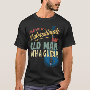 Never Underestimate An Old Man With A Guitar T-Shi T-Shirt