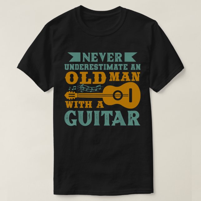 Never Underestimate an Old Man With A Guitar T-Shirt (Design Front)