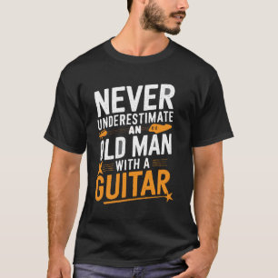 Never Underestimate an Old Man with a Guitar – Vin T-Shirt