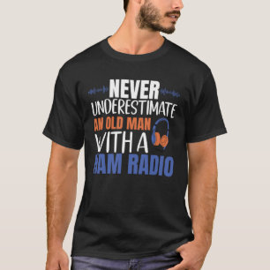 Never Underestimate An Old Man With A Ham Radio T-Shirt