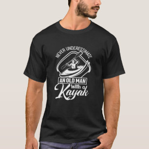 Never underestimate an old man with a kayak Fun ol T-Shirt