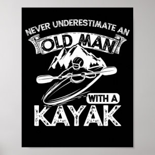 Never Underestimate An Old Man With A Kayak Poster