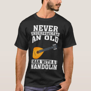 Never Underestimate an Old Man with A Mandolin T-Shirt
