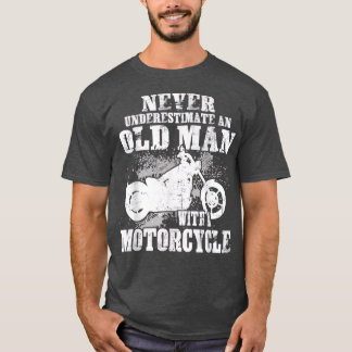 Never Underestimate An Old Man With A Motorcycle B T-Shirt