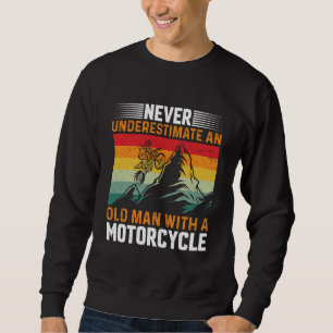 Never Underestimate An Old Man With A Motorcycle Sweatshirt