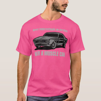 Never Underestimate An Old Man With A Muscle Car b T-Shirt