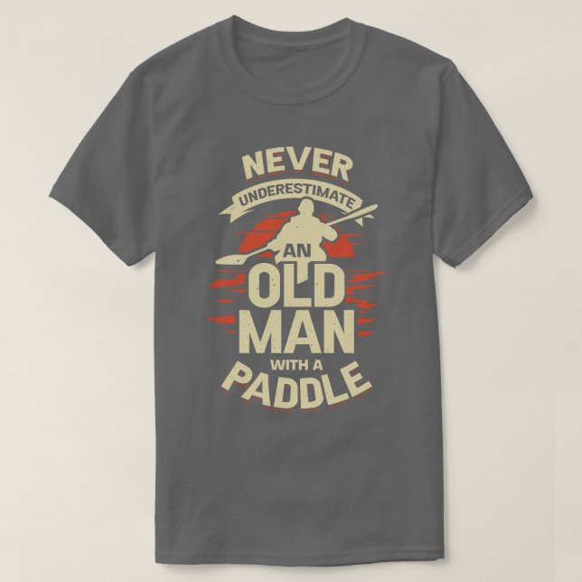 Never Underestimate An Old Man With A Paddle T-Shirt (Design Front)