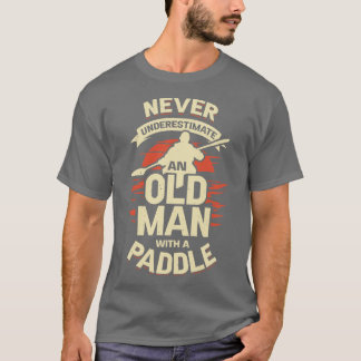 Never Underestimate An Old Man With A Paddle T-Shirt