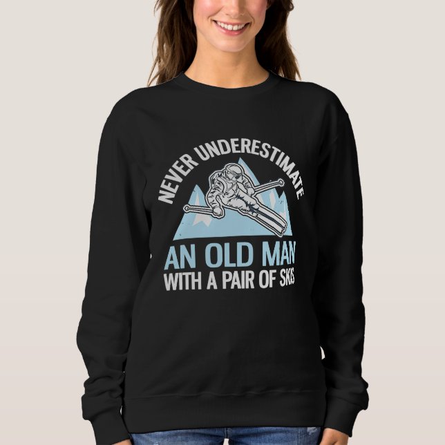 Never Underestimate An Old Man With A Pair Of Skis Sweatshirt (Front)