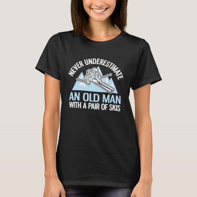 Never Underestimate An Old Man With A Pair Of Skis T-Shirt (Front)