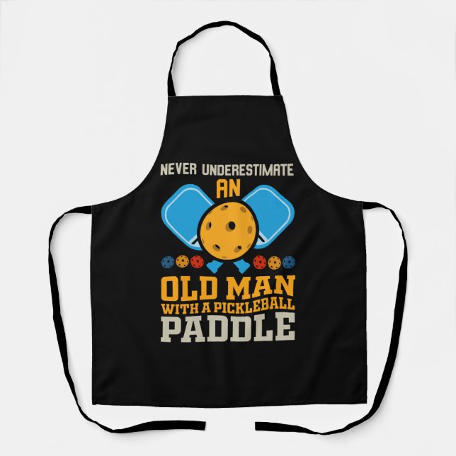 Never Underestimate An Old Man With a Pickleball  Apron (Front)