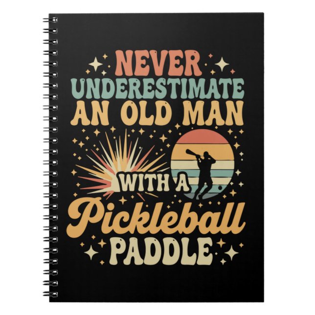 Never-Underestimate An Old Man With A Pickleball  Notebook (Front)