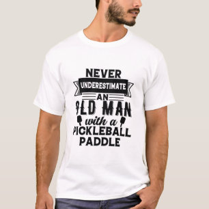never underestimate an old man with a pickleball p T-Shirt