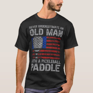 Never Underestimate An Old Man With A Pickleball P T-Shirt