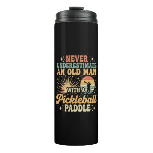 Never-Underestimate An Old Man With A Pickleball  Thermal Tumbler