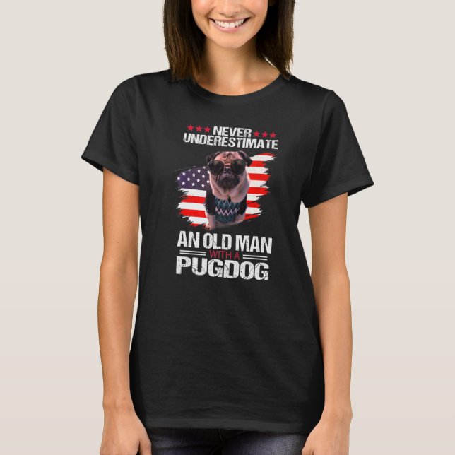 Never Underestimate An Old Man With A Pug T-Shirt (Front)