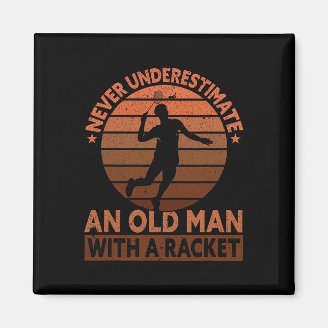 Never Underestimate An Old Man With A Racket Funny Magnet (Front)