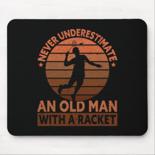 Never Underestimate An Old Man With A Racket Funny Mouse Pad