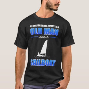 Never Underestimate An Old Man With A Sailboat Sai T-Shirt