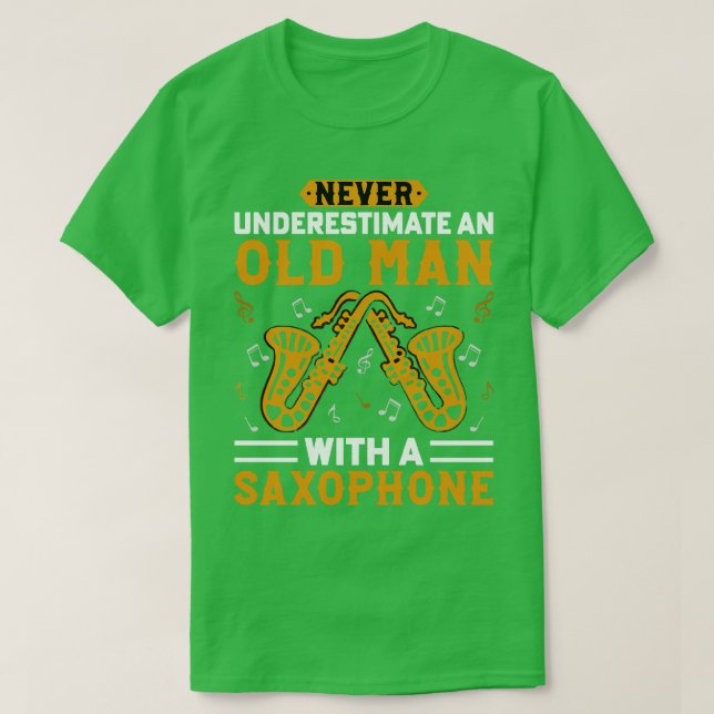 Never underestimate an old man with a saXOPHONE 4 T-Shirt (Design Front)