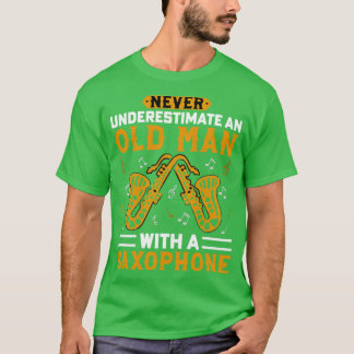 Never underestimate an old man with a saXOPHONE 4 T-Shirt